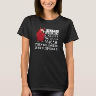 Silence Is Golden Parrot I Green winged Macaw T-Shirt