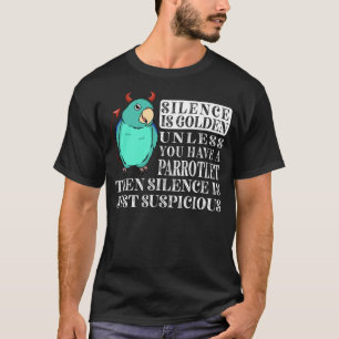 Silence Is Golden Parrot I Turquoise Parrotlet T-Shirt