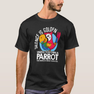 Silence Is Golden Pet Bird Parrot Owner Humour Fa T-Shirt