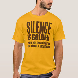 silence is golden T-Shirt