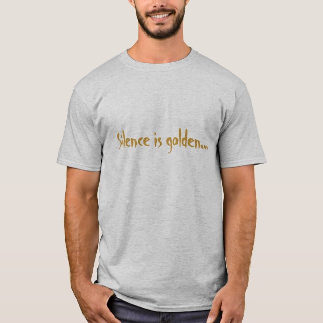 Silence is golden... T-Shirt (Front)