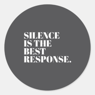 Silence Is The Resnse Funny Quotes  Classic Round Sticker