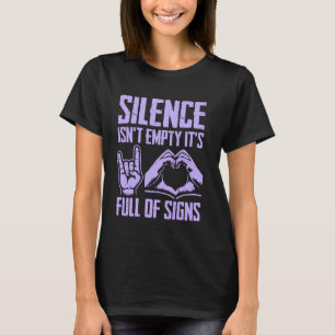 Silence Isn't Empty It's Full of Signs Language T-Shirt