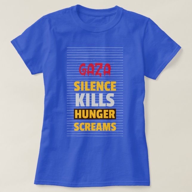 Silence Kills Hunger Screams Gaza Starvation T-Shirt (Design Front)