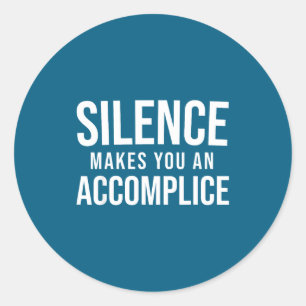 Silence Makes You An Accomplice Social Justice Act Classic Round Sticker