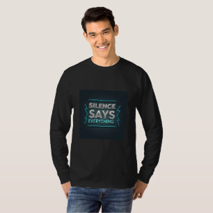 Silence Says Everything Attitude & Classy Quote T-Shirt