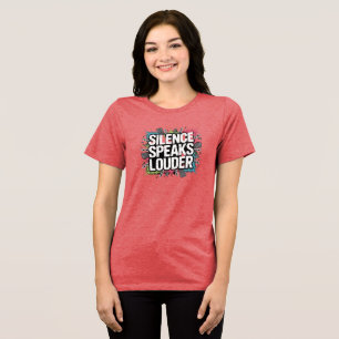 Silence speak louder Tri-Blend shirt