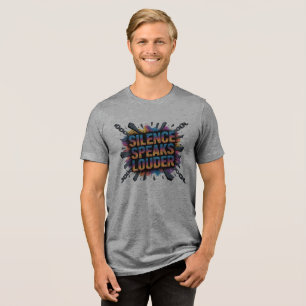 Silence speak louder Tri-Blend shirt