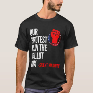 Silent Majority Vote Our Peace Protest In The Llot T-Shirt