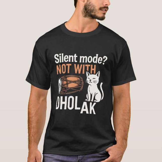 Silent Mode? Not With Dholak T-Shirt (Devant)