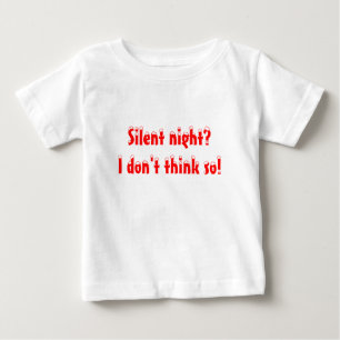 Silent night? I don't think so! Baby T-Shirt