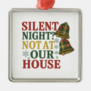 Silent Night? Not at Our House Metal Ornament