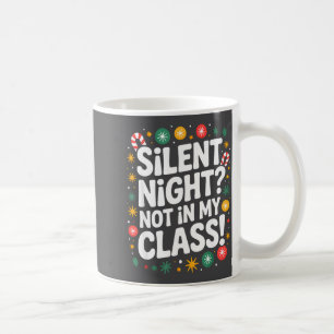Silent Night Not In My Cl Funny Teacher Quote Xmas Coffee Mug