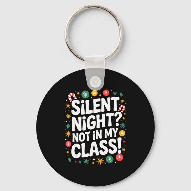 Silent Night Not In My Cl Funny Teacher Quote Xmas Keychain (Front)