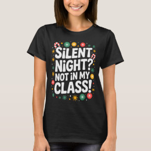 Silent Night Not In My Cl Funny Teacher Quote Xmas T-Shirt
