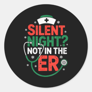 Silent Night Not In The Er Funny Nurse Christmas  Classic Round Sticker