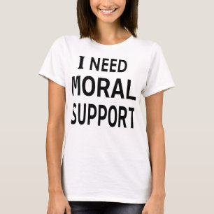 Silent Strength: The " I Need Moral Support " T-Shirt