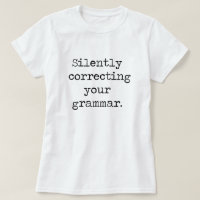 Silently Correcting Your Grammar Shirt
