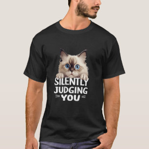 Silently Judging You Funny Ragdoll Cat Lover & Own T-Shirt