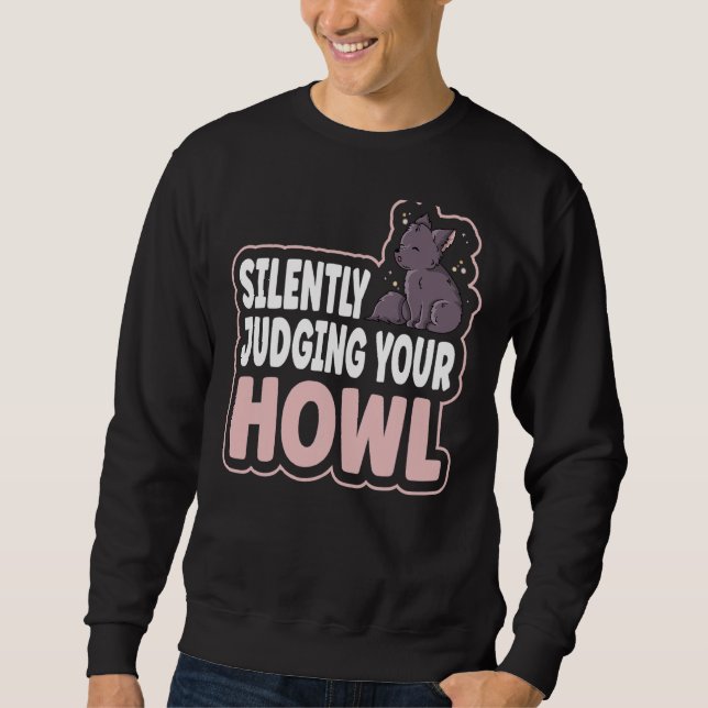 Silently Judging Your Howl For A Wolf Sweatshirt (Front)