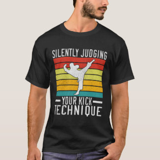 Silently Judging Your Kick Technique Taekwondo T-Shirt