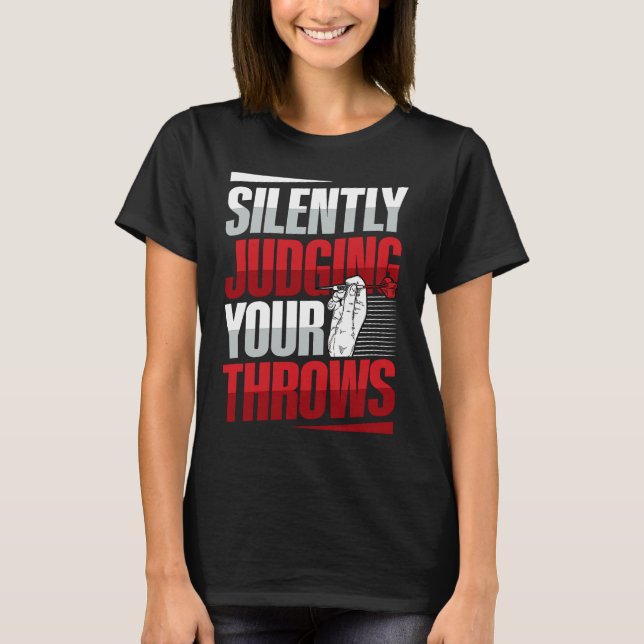 Silently judging your throws Quote for a Dart expe T-Shirt (Front)