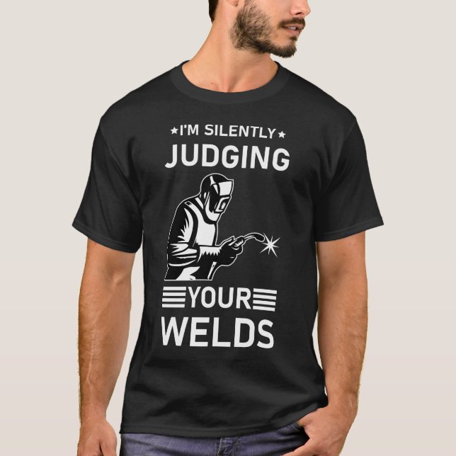 Silently Judging Your Welds Funny Welding T-Shirt (Front)