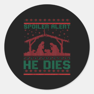 Siler Alert He Dies Christmas Jumper Funny Nativit Classic Round Sticker