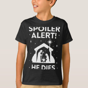 Siler Alert He Dies, Funny Christmas, Nativity Sce T-Shirt