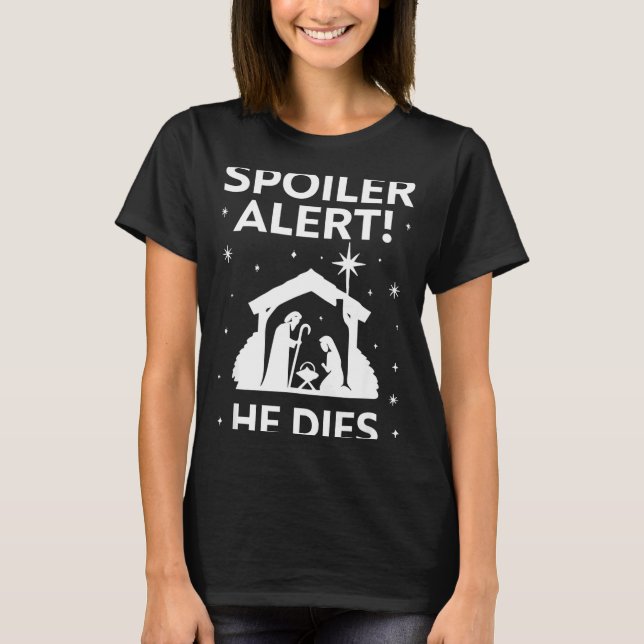 Siler Alert He Dies, Funny Christmas, Nativity Sce T-Shirt (Front)