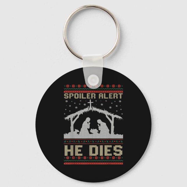 Siler Alert He Dies Jesus Nativity Scene Ugly Chri Keychain (Front)