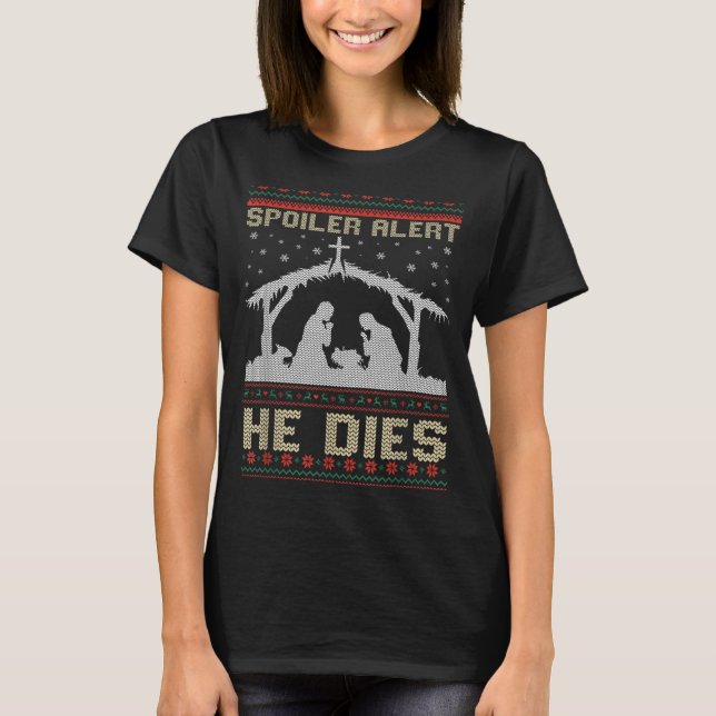Siler Alert He Dies Jesus Nativity Scene Ugly Chri T-Shirt (Front)