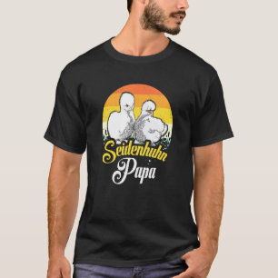 Silk Chicken Dad Saying Silk Chicken Silkie Chicke T-Shirt