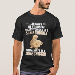 Silkie Chicken Always Be Yourself Silk Chicken Sil T-Shirt