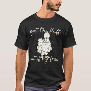 Silkie Chicken Farmer Farm Fluff Off Chinese Silky T-Shirt