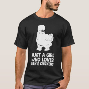 Silkie Chicken Lady Just a Girl Who Loves Silkie C T-Shirt