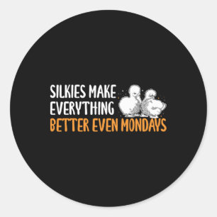 Silkie Chicken Make Everything Better Even Mondays Classic Round Sticker