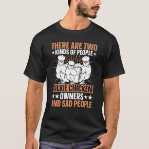 Silkie Owner & Sad people Silky Chicken Bird Silki T-Shirt