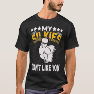 Silkies Dont't like you Silky Chicken Bird Silkie T-Shirt