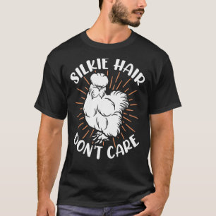 Silky Chicken Hair dont Care Bird Breeder Silkie T-Shirt
