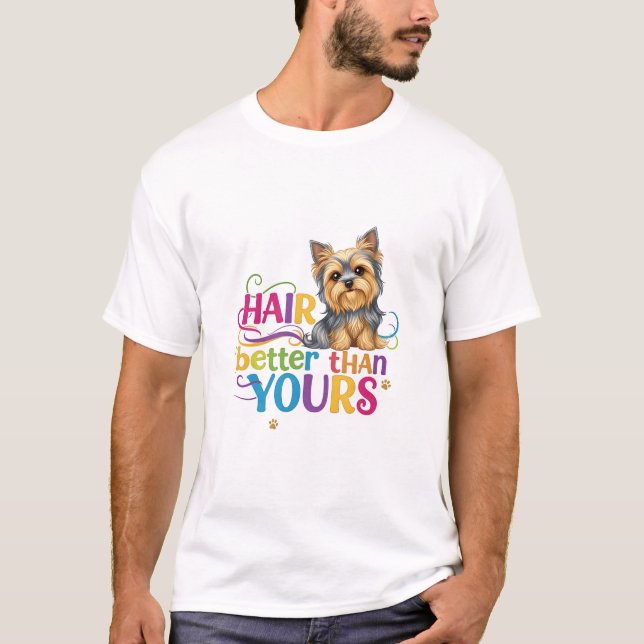 Silky Terrier (Hair better than yours) T-Shirt (Front)