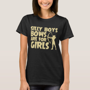 Silly Boys Bows Are For Girls Cool Archery Girl T-Shirt