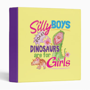 Silly Boys Dinosaurs are for Girls - Cute Binder