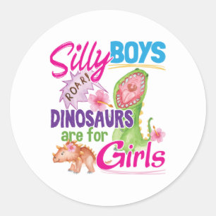 Silly Boys Dinosaurs are for Girls - Cute Classic Round Sticker