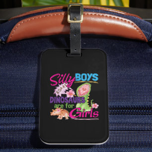 Silly Boys Dinosaurs are for Girls - Cute Luggage Tag