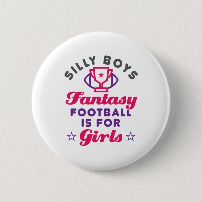 Silly Boys Fantasy Football Is for Girls 2 Inch Round Button (Front)