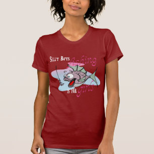 Silly Boys Fishing is For Girls Fishing TShirt DK