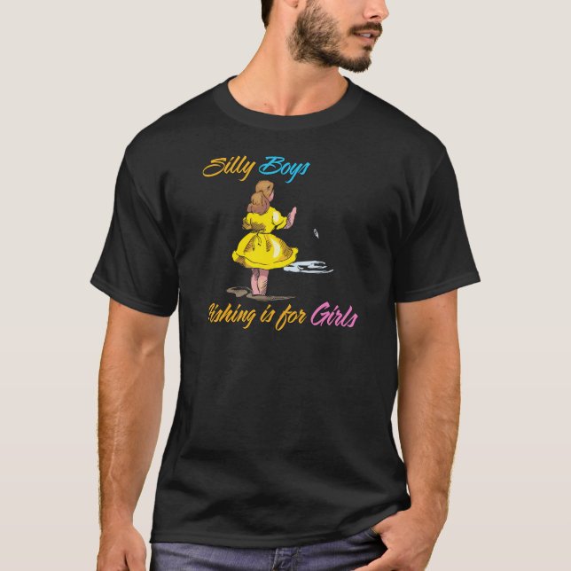 Silly Boys Fishing is for Girls T-Shirt (Front)