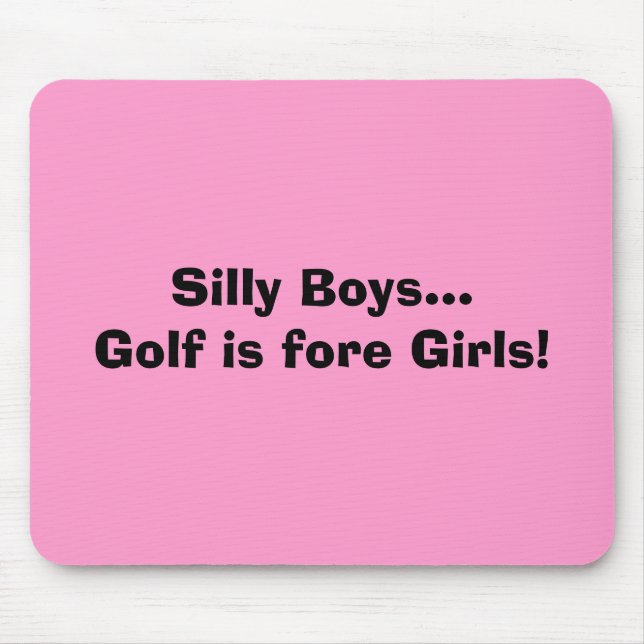 Silly Boys...Golf is fore Girls! Mouse Pad (Front)