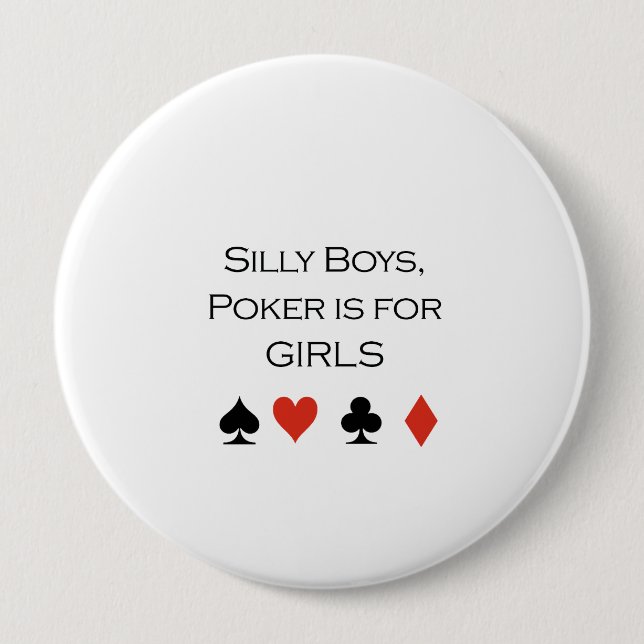 Silly boys poker is for girls T-shirt 4 Inch Round Button (Front)